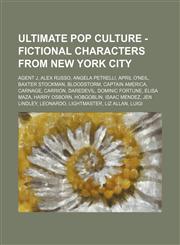 Ultimate Pop Culture - Fictional characters from New York City Agent J, Alex Russo, Angela Petrelli, April O'Neil, Baxter Stockman, Bloodstorm, Captain America, Carnage, Carrion, Daredevil, Dominic Fortune, Elisa Maza, Harry Osborn, Hobgoblin, Isaac Mend,1234785269,9781234785260