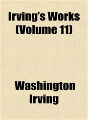 Irving's Works (Volume 11),1152347616,9781152347618