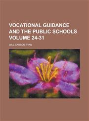Vocational Guidance and the Public Schools Volume 24-31,1234039796,9781234039790