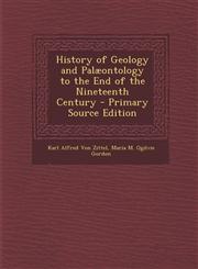 History of Geology and Palaeontology to the End of the Nineteenth Century - Primary Source Edition,1289941343,9781289941345
