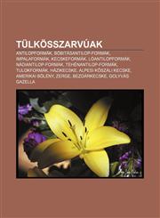 Tulkosszarvuak Antilopformak, Bobitasantilop-Formak, Impalaformak, Kecskeformak, Loantilopformak, Nadiantilop-Formak, Tehenantilop-Fo,1233352652,9781233352654