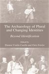 The Archaeology of Plural and Changing Identities Beyond Identification,0306486946,9780306486944