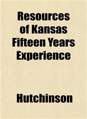 Resources of Kansas Fifteen Years Experience,1152035525,9781152035522