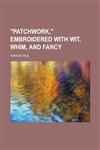 "Patchwork," Embroidered with Wit, Whim, and Fancy,1230010181,9781230010182