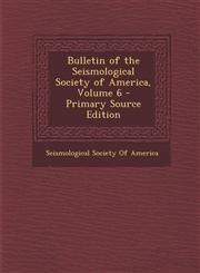 Bulletin of the Seismological Society of America, Volume 6 Vol. 6,1287417531,9781287417538