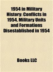 1954 in Military History Conflicts in 1954, Military Units and Formations Disestablished in 1954,115774592X,9781157745921