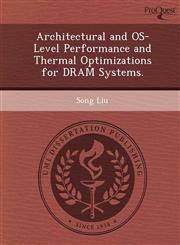 Architectural and OS-Level Performance and Thermal Optimizations for DRAM Systems.,1249863643,9781249863649