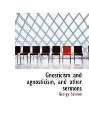 Gnosticism and Agnosticism, and Other Sermons,1116535076,9781116535075