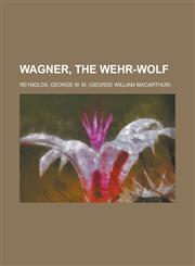 Wagner, the Wehr-Wolf,115380297X,9781153802970