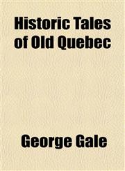 Historic Tales of Old Quebec,1151468894,9781151468895