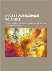 Noctes ambrosianæ Volume 2,1152440632,9781152440630