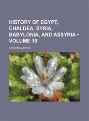 History of Egypt, Chaldea, Syria, Babylonia, and Assyria (Volume 10),1154374319,9781154374315