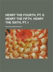 Henry the Fourth, pt. II. Henry the Fifth. Henry the Sixth, pt. I,1234193124,9781234193126
