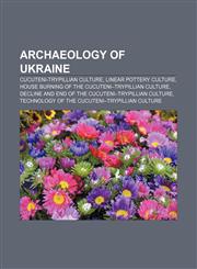Archaeology of Ukraine Cucuteni-Trypillian culture, Linear Pottery culture, House burning of the Cucuteni-Trypillian culture,1156395712,9781156395714