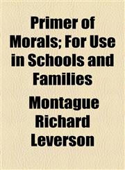 Primer of Morals; For Use in Schools and Families,1154593835,9781154593839