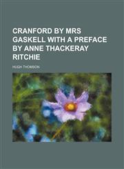 Cranford by Mrs Gaskell With a Preface by Anne Thackeray Ritchie,1151164496,9781151164490