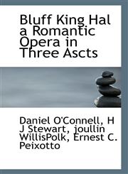 Bluff King Hal a Romantic Opera in Three Ascts,1116321548,9781116321548