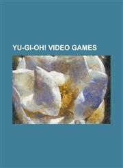 Yu-GI-Oh! Video Games Duel Terminal, Jump Super Stars, Jump Ultimate Stars, Yu-GI-Oh! (Video Game Series), Yu-GI-Oh! 5d's (Video Game Series,1155595688,9781155595689