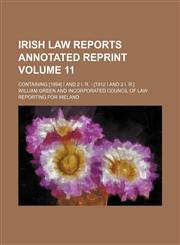 Irish law reports annotated reprint Volume 11; containing [1894] I and 2 I. R. - [1912 I and 2 I. R.],1236436393,9781236436399