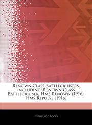 Articles On Renown Class Battlecruisers, including Renown Class Battlecruiser, Hms Renown (1916), Hms Repulse (1916),1243071117,9781243071118