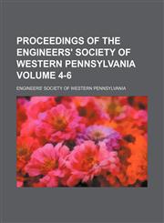 Proceedings of the Engineers' Society of Western Pennsylvania Volume 4-6,1150117796,9781150117794