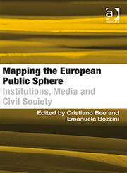 Mapping the European Public Sphere Institutions, Media and Civil Society,0754673766,9780754673767