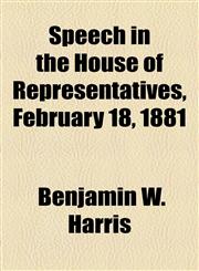 Speech in the House of Representatives, February 18, 1881,1154492923,9781154492927