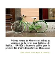 Archives royales de Chenonceau debtes et creanciers de la royne mére Catherine de Medicis, 1589-160,1115222201,9781115222204