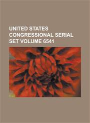 United States Congressional Serial Set Volume 6541,1234071215,9781234071219