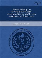 Understanding the development of self-determination in youth with disabilities in foster care.,1244577413,9781244577411