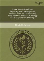 Green Homes Brookline Exploring the Challenges and Opportunities of the One-Stop Shop Model of Residential Energy Efficiency Service Delivery.,1249086191,9781249086192