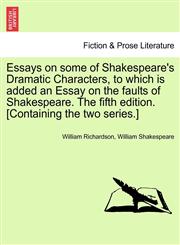 Essays on some of Shakespeare's Dramatic Characters, to which is added an Essay on the faults of Shakespeare. The fifth edition. [Containing the two series.],1241090300,9781241090302