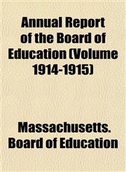 Annual Report of the Board of Education (Volume 1914-1915),1155003896,9781155003894