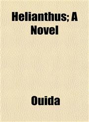 Helianthus; A Novel,1154724972,9781154724974