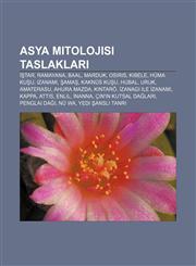 Asya mitolojisi taslakları İştar, Ramayana, Baal, Marduk, Osiris, Kibele, Hüma kuşu, Izanami, Şamaş, Kaknüs kuşu, Hubal, Uruk, Amaterasu,1232920169,9781232920168