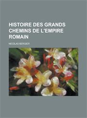 Histoire Des Grands Chemins de L'Empire Romain,1234149575,9781234149574