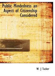 Public Mindedness an Aspect of Citizenship Considered,1116006316,9781116006315