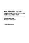 The Battles of the British Expeditionary Forces, 1914-1915 Historiography and Annotated Bibliography,0313306257,9780313306259