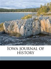 Iowa journal of histor, Volume 3,1172289301,9781172289301