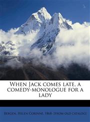 When Jack comes late, a comedy-monologue for a lady,117584716X,9781175847164
