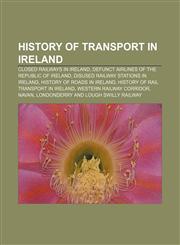 History of transport in Ireland Closed railways in Ireland, Defunct airlines of the Republic of Ireland, Disused railway stations in Ireland,1156737680,9781156737682
