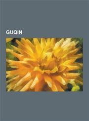 Guqin Contemporary Guqin Players, Guqin Construction, Guqin Strings, Four Arts of the Chinese Scholar, Guqin Aesthetics, Guq,123055324X,9781230553245