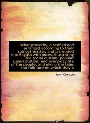 Behar proverbs, classified and arranged according to their subject-matter, and translated into Engli,1115803395,9781115803397