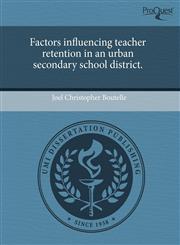 Factors influencing teacher retention in an urban secondary school district.,1244063193,9781244063198
