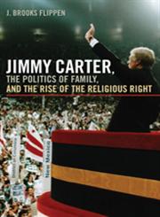 Jimmy Carter, the Politics of Family and the Rise of the Religious Right,0820337706,9780820337708