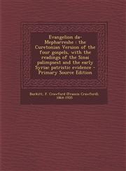 Evangelion Da-Mepharreshe The Curetonian Version of the Four Gospels, with the Readings of the Sinai Palimpsest and the Early Syriac Patristic E,1294355775,9781294355779