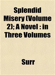 Splendid Misery (Volume 2); A Novel in Three Volumes,1153163918,9781153163910