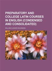 Preparatory and college Latin courses in English (condensed and consolidated),1150472235,9781150472237