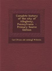Complete History of the City of Allegheny, Pennsylvania - Primary Source Edition,1293830631,9781293830635