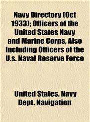 Navy Directory (Oct 1933); Officers of the United States Navy and Marine Corps, Also Including Officers of the U.s. Naval Reserve Force,1154795942,9781154795943